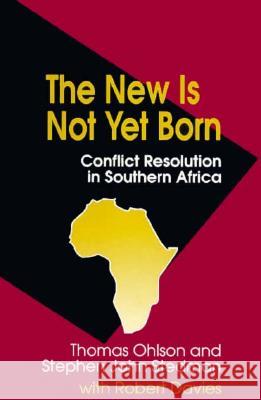 The New Is Not Yet Born: Conflict Resolution in Southern Africa Thomas Ohlson Becky Clark Stephen John Stedman 9780815764519 Brookings Institution Press