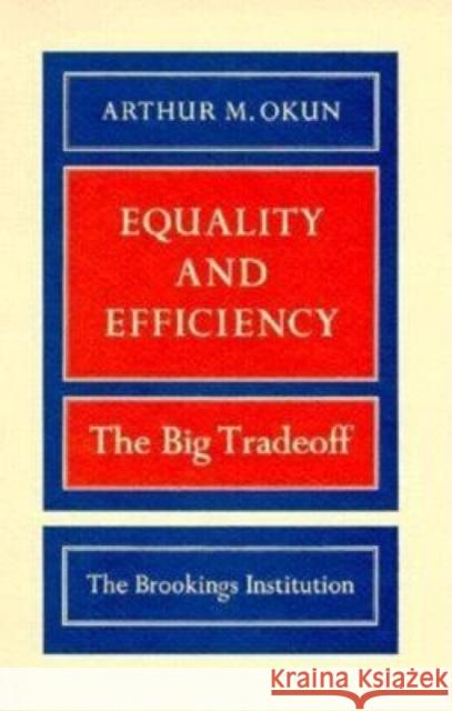 Equality and Efficiency: The Big Tradeoff Okun, Arthur M. 9780815764755 Brookings Institution Press