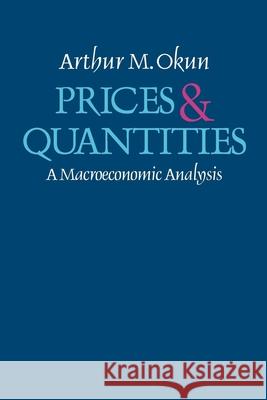 Prices and Quantities: A Macroeconomic Analysis Okun, Arthur M. 9780815764793 Brookings Institution Press