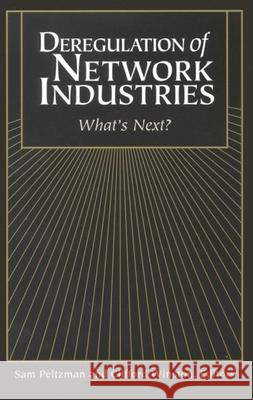 Deregulation of Network Industries: What's Next? Peltzman, Sam 9780815770039 American Enterprise Institute Press