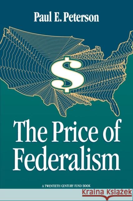 The Price of Federalism Peterson, Paul E. 9780815770237