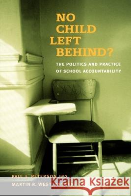No Child Left Behind?: The Politics and Practice of School Accountability Peterson, Paul E. 9780815770299 Brookings Institution Press