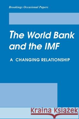 The World Bank and the IMF: A Changing Relationship Polak, Jacques 9780815771494 Brookings Institution Press