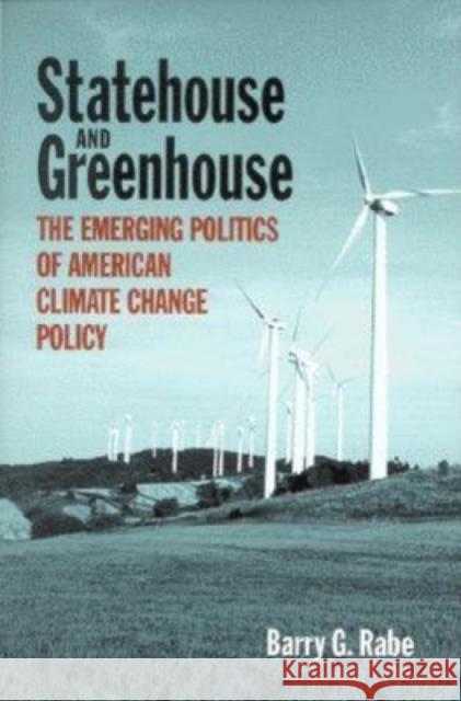 Statehouse and Greenhouse: The Emerging Politics of American Climate Change Policy Rabe, Barry G. 9780815773092