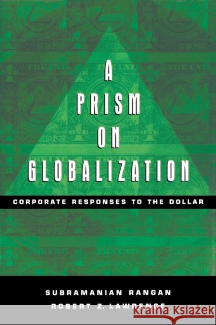 A Prism on Globalization: Corporate Responses to the Dollar Rangan, Subramanian 9780815773597 Brookings Institution Press