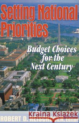 Setting National Priorities: Budget Choices for the Next Century Robert D. Reischauer 9780815773979 Brookings Institution Press