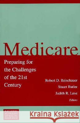 Medicare: Preparing for the Challenges of the 21st Century Robert D. Reischauer Judith Lave Stuart Butler 9780815773993 Brookings Institution Press