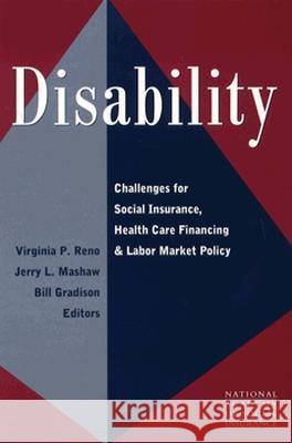 Disability: Challenges for Social Insurance, Health Care Financing, and Labor Market Policy Virginia P. Reno Jerry L. Mashaw Bill Gradison 9780815774051 Brookings Institution Press