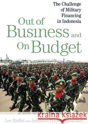 Out of Business and on Budget: The Challenge of Military Financing in Indonesia Rieffel, Lex 9780815774471 Brookings Institution Press