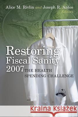 Restoring Fiscal Sanity: The Health Spending Challenge Rivlin, Alice M. 9780815774938