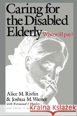 Caring for the Disabled Elderly: Who Will Pay? Rivlin, Alice M. 9780815774976 Brookings Institution Press