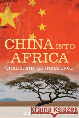 China Into Africa: Trade, Aid, and Influence Rotberg, Robert I. 9780815775614