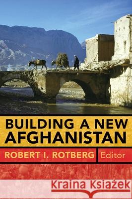 Building a New Afghanistan Robert I. Rotberg 9780815775683