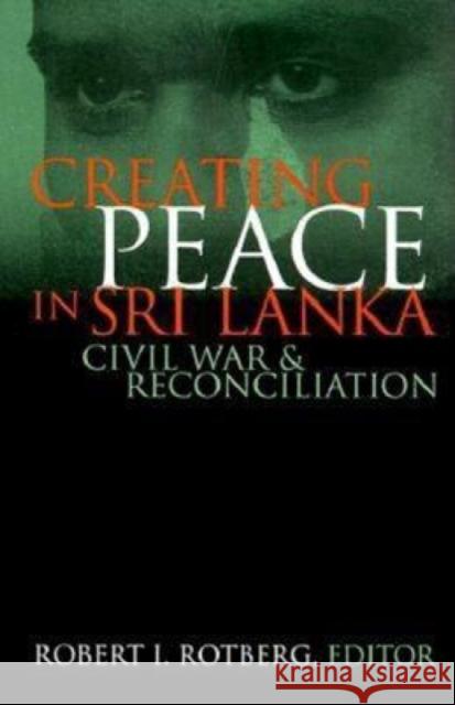 Creating Peace in Sri Lanka: Civil War and Reconciliation Rotberg, Robert I. 9780815775782