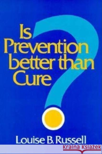 Is Prevention Better Than Cure? Russell, Louise B. 9780815776314 Brookings Institution Press
