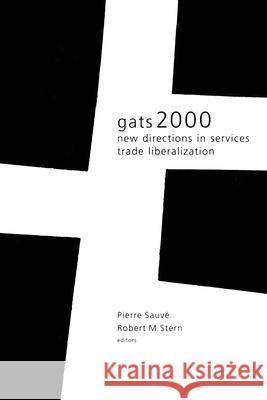 Gats 2000: New Directions in Services Trade Liberalization Sauvé, Pierre 9780815777175 Brookings Institution Press