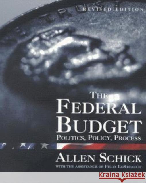 The Federal Budget: Politics, Policy, Process Schick, Allen 9780815777250