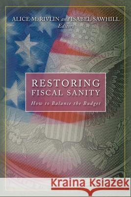Restoring Fiscal Sanity: How to Balance the Budget Rivlin, Alice M. 9780815777816