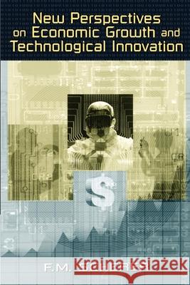 New Perspectives on Economic Growth and Technological Innovation F. M. Scherer 9780815777953 Brookings Institution Press