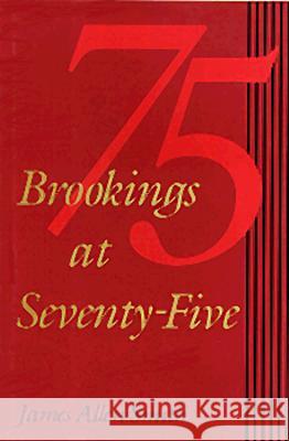 Brookings at Seventy-Five James Allen Smith 9780815780083 Brookings Institution Press