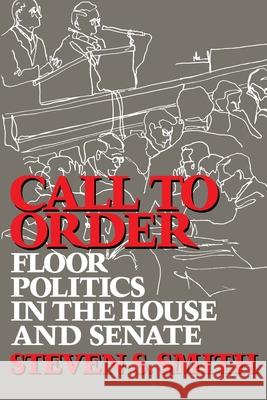 Call to Order: Floor Politics in the House and Senate Smith, Steven S. 9780815780137 Brookings Institution Press