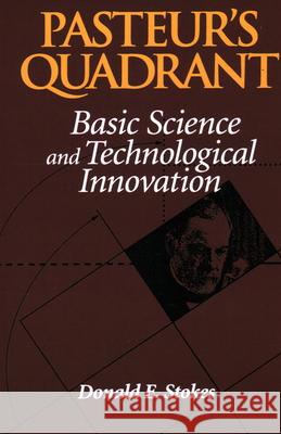 Pasteur's Quadrant: Basic Science and Technological Innovation Stokes, Donald E. 9780815781776 Brookings Institution Press