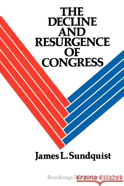 The Decline and Resurgence of Congress James L. Sundquist Bruce K. MacLaury 9780815782230 Brookings Institution Press