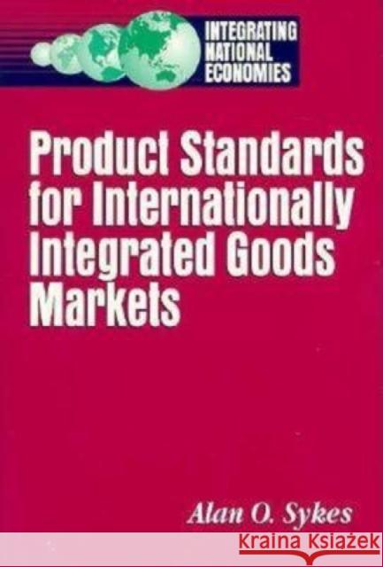 Product Standards for Internationally Integrated Goods Markets Alan O. Sykes A. O. Sykes 9780815782957 Brookings Institution Press