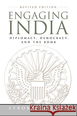 Engaging India: Diplomacy, Democracy, and the Bomb Talbott, Strobe 9780815783015