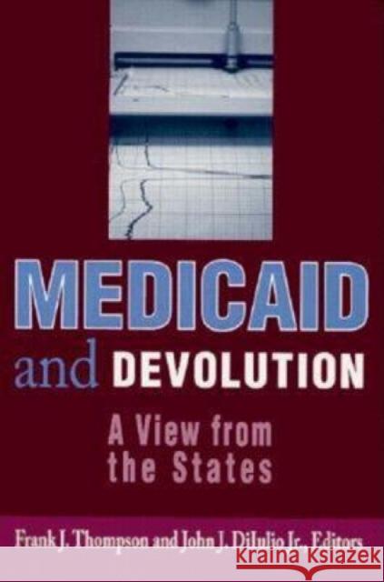 Medicaid and Devolution: A View from the States Thompson, Frank J. 9780815784517 Brookings Institution Press