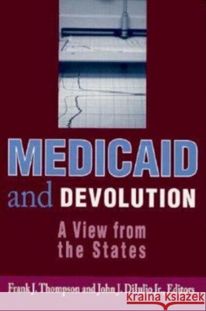 Medicaid and Devolution: A View from the States Thompson, Frank J. 9780815784517