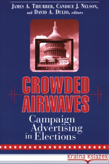 Crowded Airwaves: Campaign Advertising in Elections Thurber, James A. 9780815784555 Brookings Institution Press