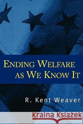 Ending Welfare as We Know It R. Kent Weaver Michael H. Armacost 9780815792475 Brookings Institution Press