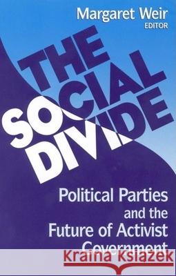 The Social Divide: Political Parties and the Future of Activist Government Weir, Margaret 9780815792871 Brookings Institution Press