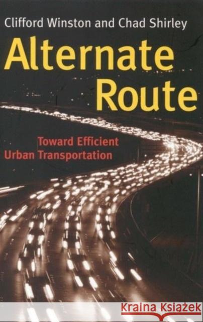 Alternate Route: Toward Efficient Urban Transportation Winston, Clifford 9780815793816 Brookings Institution Press