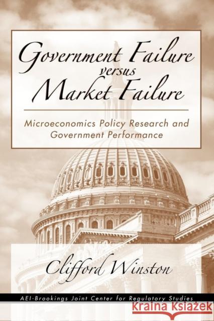 Government Failure Versus Market Failure: Microeconomics Policy Research and Government Performance Winston, Clifford 9780815793892 Brookings Institution Press