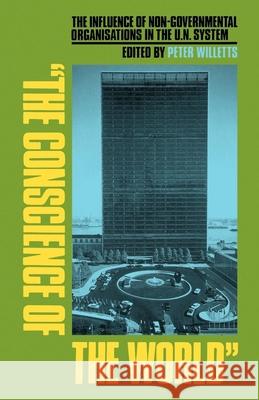 The Conscience of the World: The Influence of Non-Governmental Organisations in the Un System Willetts, Peter 9780815794196