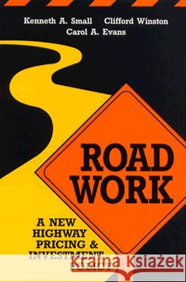 Road Work: A New Highway Pricing and Investment Policy Small, Kenneth A. 9780815794714 Brookings Institution Press
