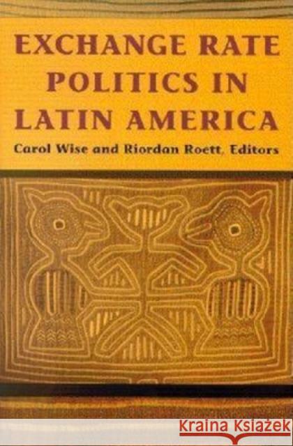 Exchange Rate Politics in Latin America Riordan Roett Carol Wise 9780815794875 Brookings Institution Press