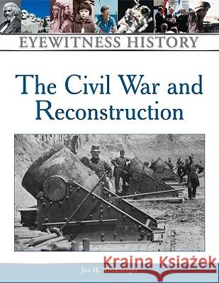 The Civil War and Reconstruction Joe Kirchberger 9780816021710