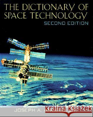 A Dictionary of Space Technology Angelo   9780816030736 Facts On File Inc