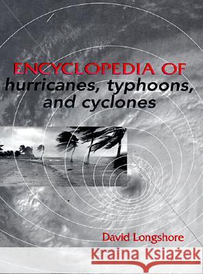 Encyclopedia of Hurricanes, Typhoons, and Cyclones David Longshore David Longshore 9780816033980