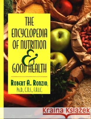 Encyclopedia of Nutrition & Good Health Robert Ronzio   9780816037551
