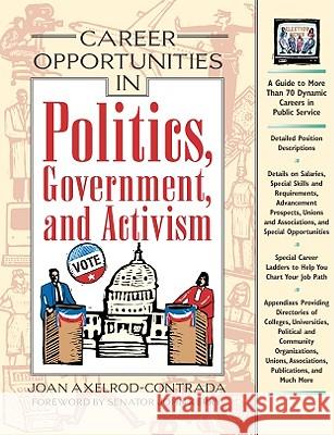 Career Opportunities in Politics, Government and Activism Joan Axelrod-Contrada C. J. Henderson C. J. Henderson 9780816043170