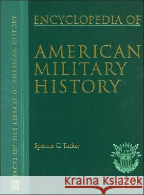 The Encyclopedia of American Military History Spencer S. Tucker Spencer C. Tucker 9780816043552 Facts on File