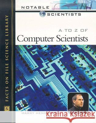A to Z of Computer Scientists Harry Henderson 9780816045310 Facts on File
