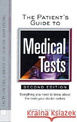 The Patient's Guide to Medical Tests : Everything You Need to Know About the Tests Your Doctor Orders  9780816046515 Facts On File Inc