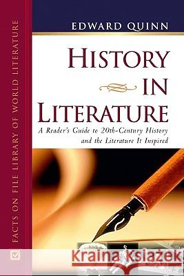 History in Literature : A Reader's Guide to 20th-century History and the Literature it Inspired Edward Quinn 9780816046935