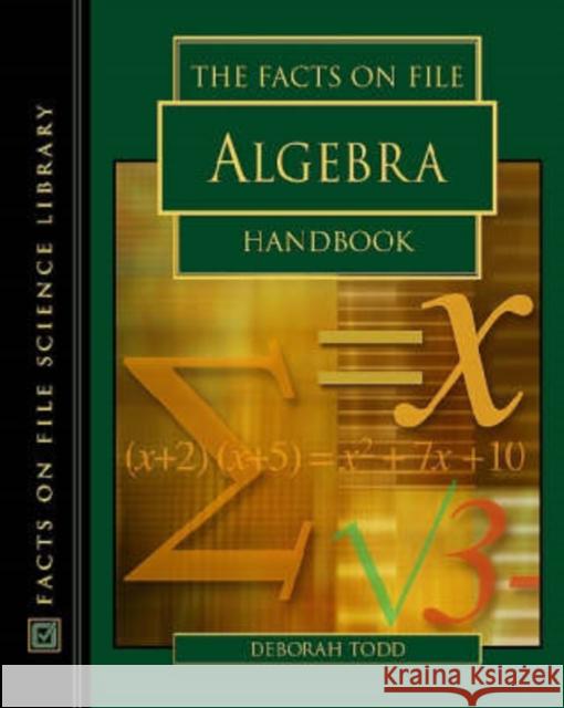 The Facts on File Algebra Handbook Deborah Todd 9780816047031 Facts on File