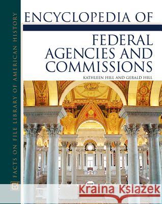 Encyclopedia of Federal Agencies and Commissions Kathleen Thompson Hill Gerald N. Hill 9780816048434 Facts on File